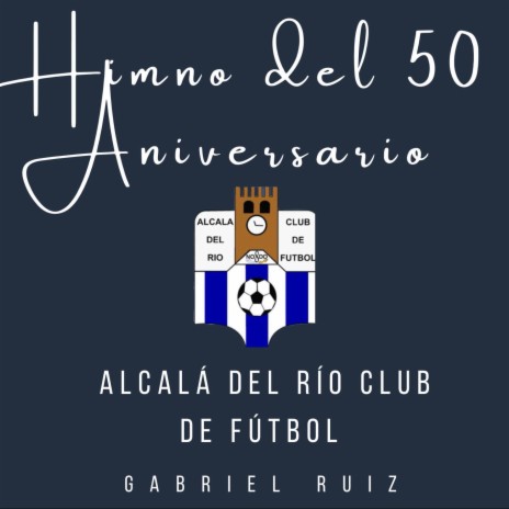 Himno del 50 Aniversario Alcalá del Río CF | Boomplay Music