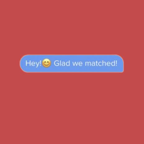 Hey Glad We Matched | Boomplay Music