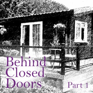 Behind Closed Doors (part one)