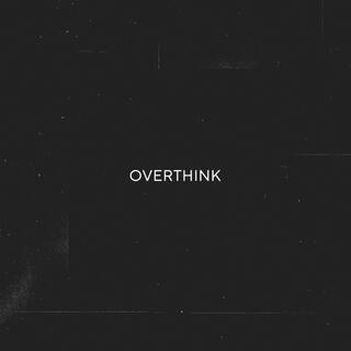 Overthink lyrics | Boomplay Music