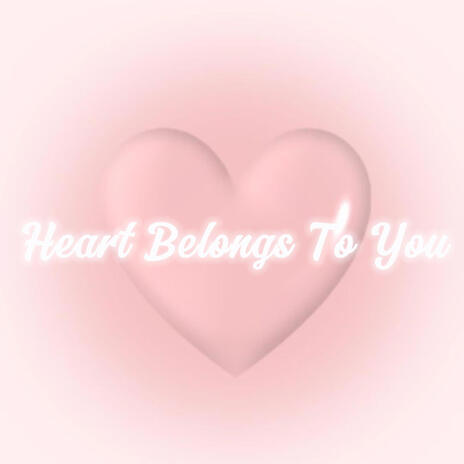 Heart Belongs To You | Boomplay Music