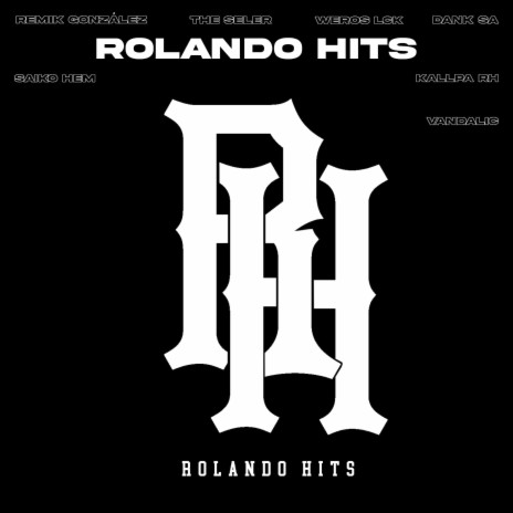 Rolando Hits ft. remik gonzalez, Vandalic, Kallpa RH, Dank SA & The Seler | Boomplay Music