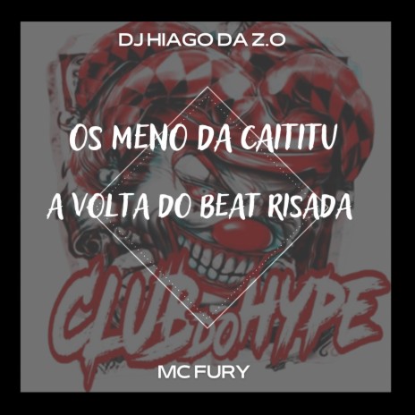 OS MENO DA CAITITU A VOLTA DO BEAT RISADA ft. MC FURY & DJ HIAGO DA ZO | Boomplay Music