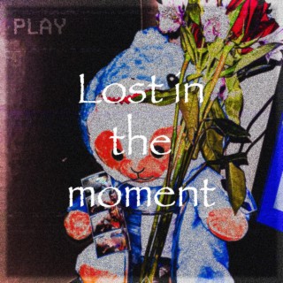 Lost in The Moment