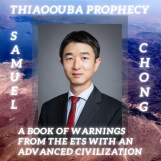 Samuel Chong - Thiaoouba Prophecy, a book of warnings from the ETs with an advanced civilization #49