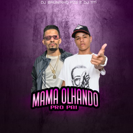 Mama Olhando Pro Pai ft. Dj Bruninho PZS | Boomplay Music