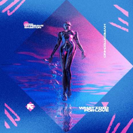 WHAT I DID FOR LOVE - HYPERTECHNO ft. BASSTON | Boomplay Music