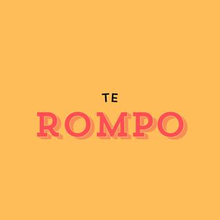 Te Rompo