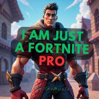 I am just a Fortnite PRO