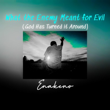 What The Enemy Meant for Evil (God Has Turned it Around) | Boomplay Music
