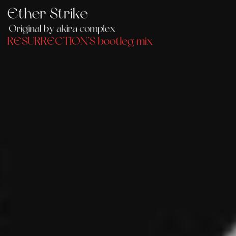 Ether Strike (RESURRECTION’S “Bootleg” mix)