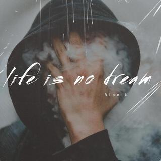 life is no dream