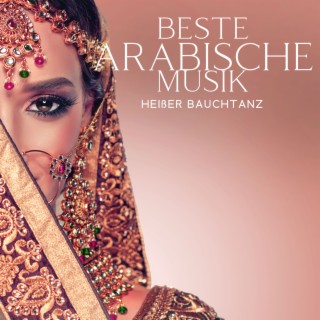 Beste Arabische Musik: Heißer Bauchtanz – Orientalische Tanzmusik für Entspannung, Sexy und Erotische Nächte