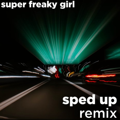 Super Freaky Girl (SpedUp Remix) | Boomplay Music