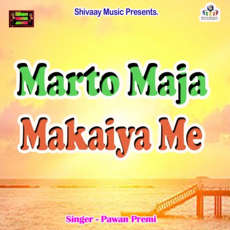 Marto Maja Makaiya Me | Boomplay Music