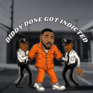 Diddy Done Got Indicted