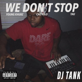 WE DON'T STOP ft. Young Khubz, Cali Kilo & Tau lyrics | Boomplay Music