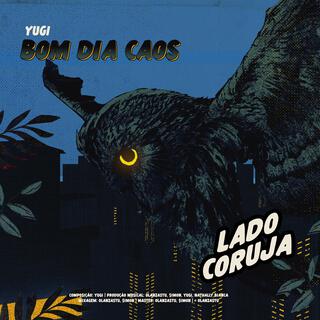 Bom Dia Caos/ Lado Coruja