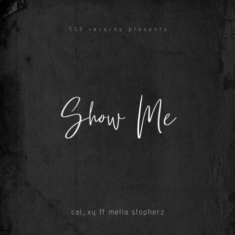 Show Me ft. mella stopherz | Boomplay Music