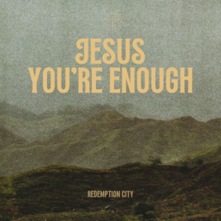 Jesus You're Enough