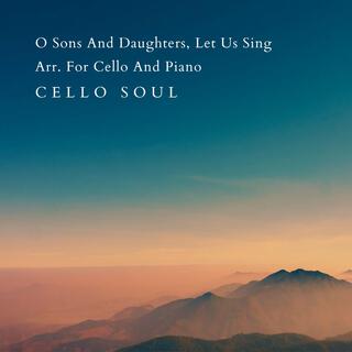 O Sons And Daughters, Let Us Sing Arr. For Cello And Piano