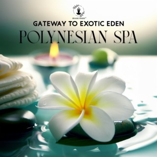 Gateway to Exotic Eden: Polynesian Spa Music, Calming Spa Music for Relaxation and Meditation