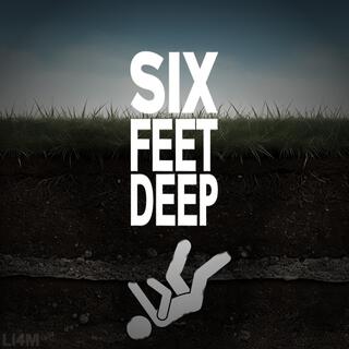 SIX FEET DEEP