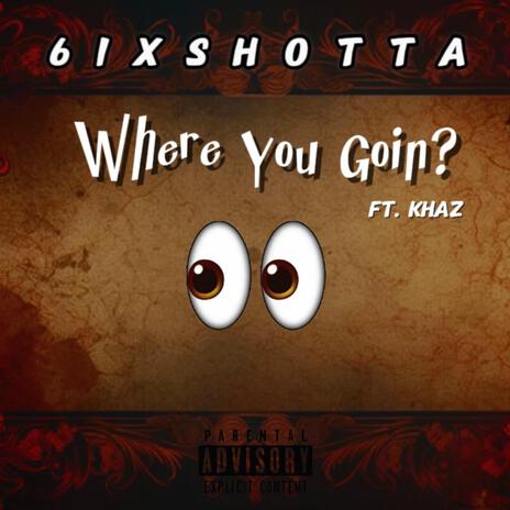 Where You Goin' ft. Khaz