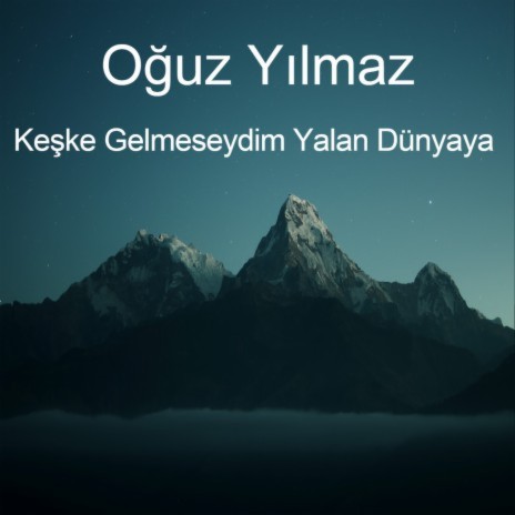 Keşke Gelmeseydim Yalan Dünyaya | Boomplay Music