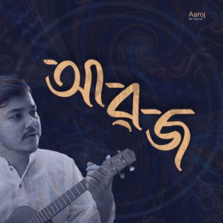 Aaroj lyrics | Boomplay Music