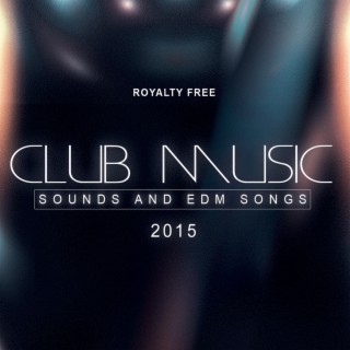 Royalty Free Club Music Sounds and EDM Songs 2015