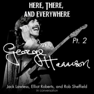 George Harrison - Pt. 2 (feat. Rob Sheffield, Elliot Roberts, and Jack Lawless)