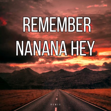 Remember NaNaNa Hey (REMIX) | Boomplay Music