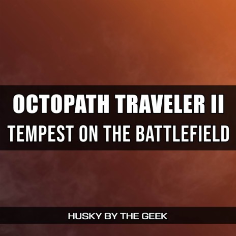 Tempest on the Battlefield (From Octopath Traveler II) (Rock Version) | Boomplay Music