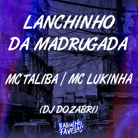 Lanchinho da Madrugada ft. Mc Lukinha & DJ Dozabri | Boomplay Music