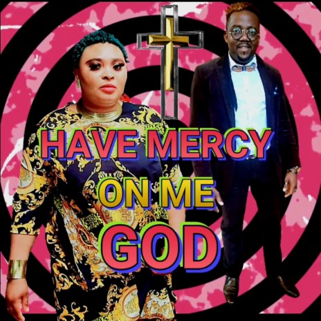 HAVE MERCY ON ME GOD
