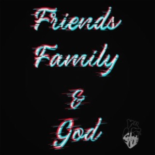 Friends Family & God