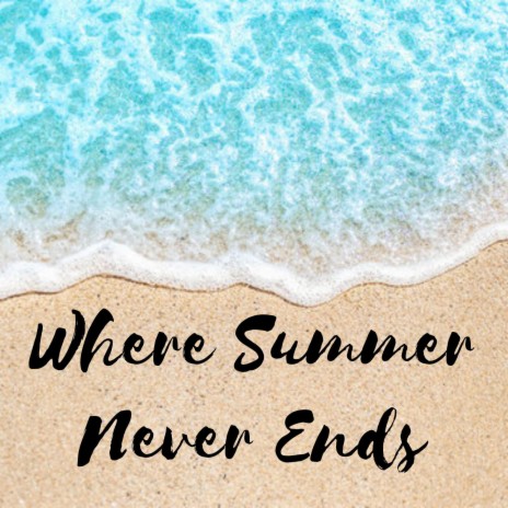 Where Summer Never Ends | Boomplay Music