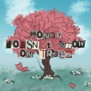 Money Doesn't Grow on Trees