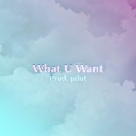 What U Want | Boomplay Music