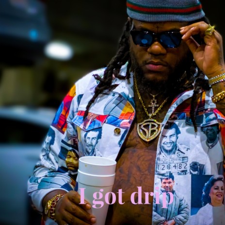 I got drip | Boomplay Music