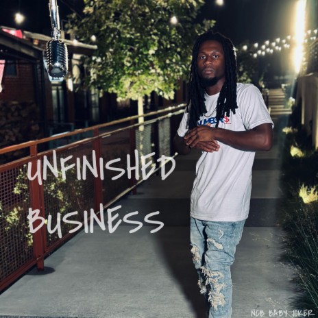 Unfinished Business ft. NCB Baby Joker | Boomplay Music