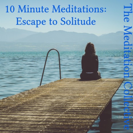 10 Minute Meditations (Escape to Solitude) | Boomplay Music