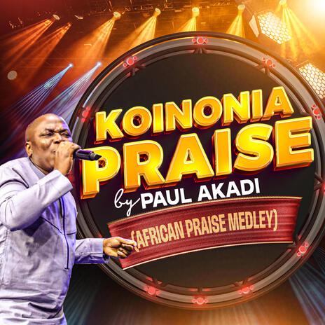 Koinonia Praise (African Praise Medley) | Boomplay Music