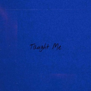 Taught Me lyrics | Boomplay Music