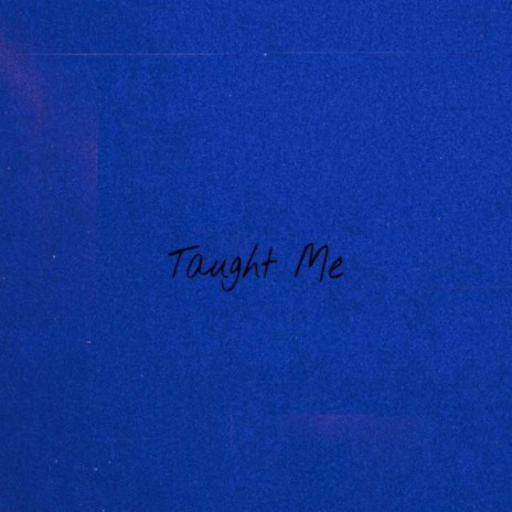 Taught Me | Boomplay Music