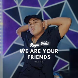 We Are Your Friends