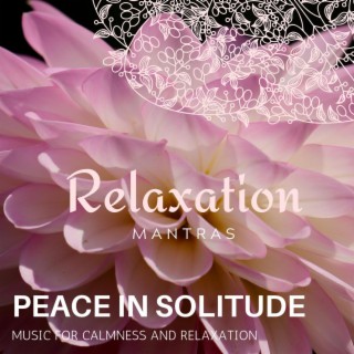 Peace in Solitude - Music for Calmness and Relaxation