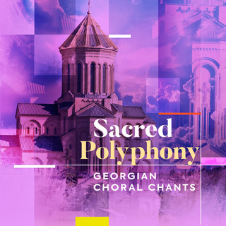 Sacred Polyphony - Georgian Choral Chants