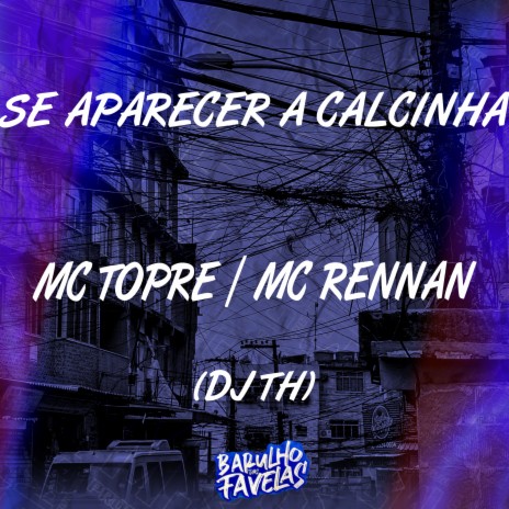 Se Aparecer a Calcinha ft. Mc Rennan & Dj Th | Boomplay Music